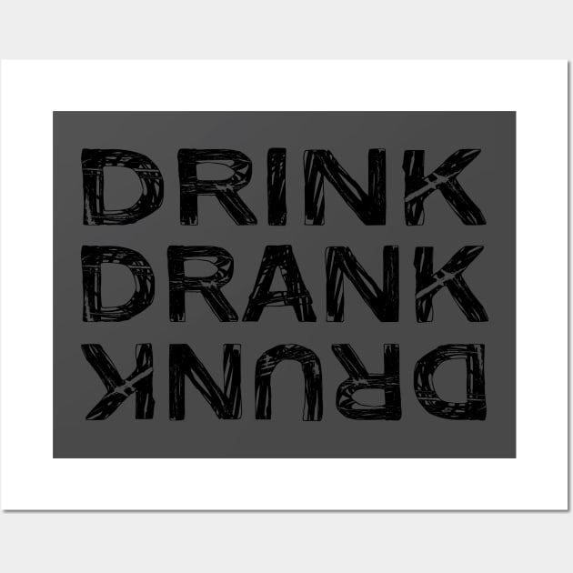 Drink Drank Drunk Design Wall Art by Jahaziel Sandoval